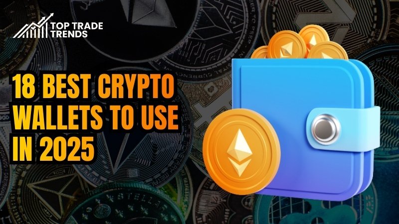 18 Best Crypto Wallets to Use in 2025