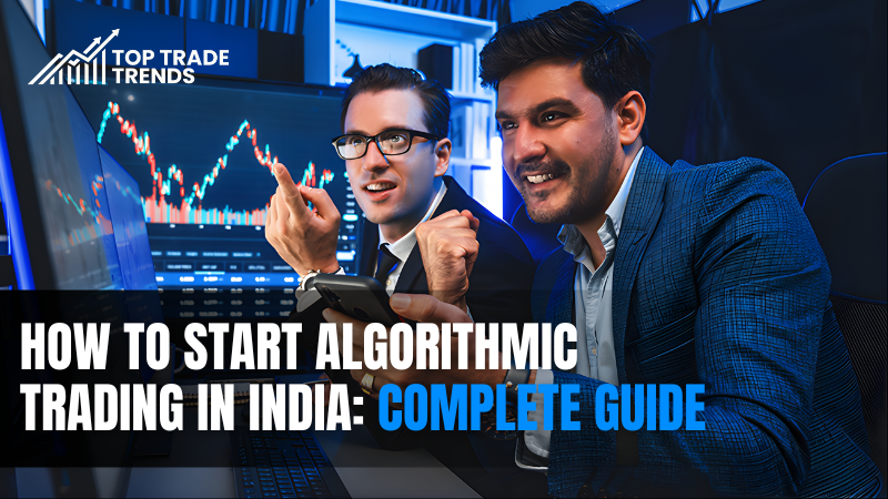 How to Start Algorithmic Trading in India: Complete Guide